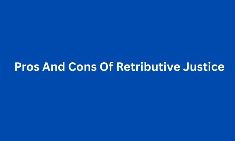 Pros And Cons Of Retributive Justice