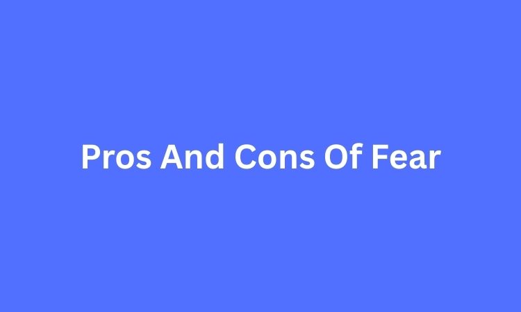 Pros And Cons Of Fear