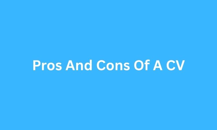 Pros And Cons Of A CV